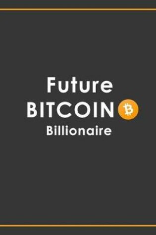 Cover of Future Bitcoin Billionaire Notebook