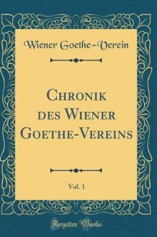 Cover of Chronik des Wiener Goethe-Vereins, Vol. 1 (Classic Reprint)