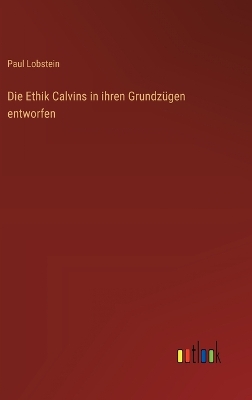 Book cover for Die Ethik Calvins in ihren Grundz�gen entworfen