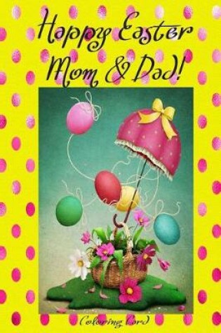 Cover of Happy Easter Mom & Dad! (Coloring Card)