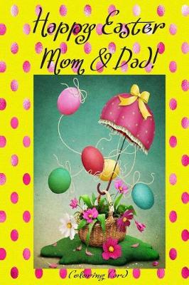 Book cover for Happy Easter Mom & Dad! (Coloring Card)