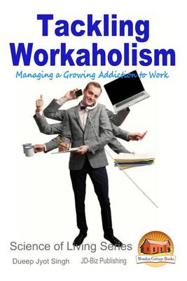 Book cover for Tackling Workaholism - Managing a Growing Addiction to Work