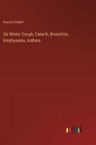 Cover of On Winter Cough, Catarrh, Bronchitis, Emphysema, Asthma