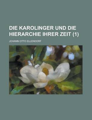 Book cover for Die Karolinger Und Die Hierarchie Ihrer Zeit (1 )