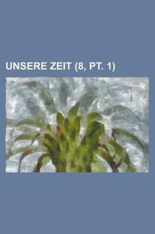 Cover of Unsere Zeit (8, PT. 1 )