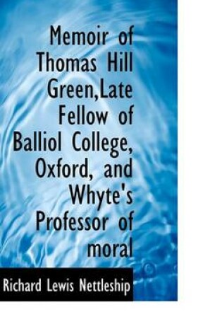 Cover of Memoir of Thomas Hill Green, Late Fellow of Balliol College, Oxford, and Whyte's Professor of Moral