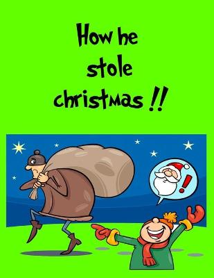 Book cover for How He Stole Christmas !!