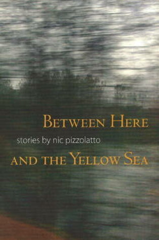 Cover of Betwen Here and the Yellow Sea