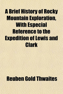 Book cover for A Brief History of Rocky Mountain Exploration, with Especial Reference to the Expedition of Lewis and Clark