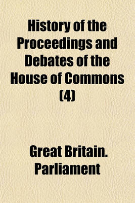 Book cover for History of the Proceedings and Debates of the House of Commons (Volume 4)