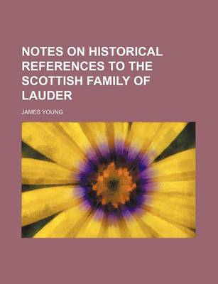 Book cover for Notes on Historical References to the Scottish Family of Lauder