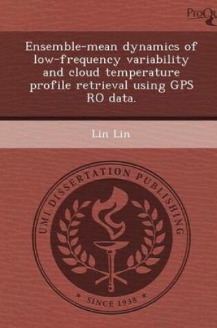 Cover of Ensemble-Mean Dynamics of Low-Frequency Variability and Cloud Temperature Profile Retrieval Using GPS Ro Data