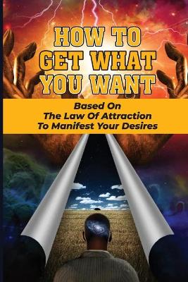 Cover of How To Get What You Want