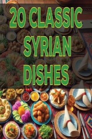 Cover of 20 Classic Syrian Dishes