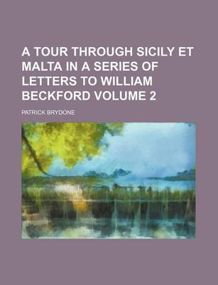 Book cover for A Tour Through Sicily Et Malta in a Series of Letters to William Beckford Volume 2