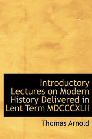 Cover of Introductory Lectures on Modern History Delivered in Lent Term MDCCCXLII