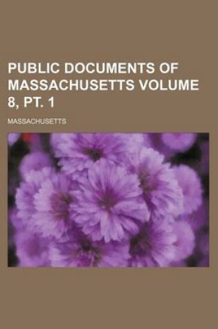 Cover of Public Documents of Massachusetts Volume 8, PT. 1