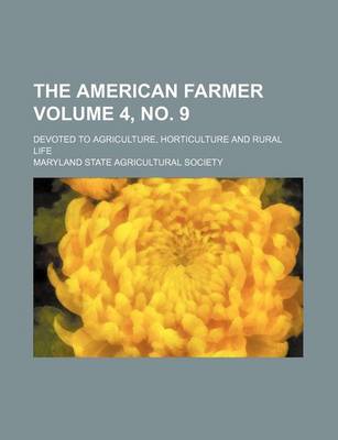 Book cover for The American Farmer; Devoted to Agriculture, Horticulture and Rural Life Volume 4, No. 9