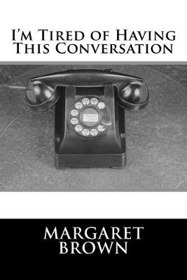 Book cover for I'm Tired of Having This Conversation