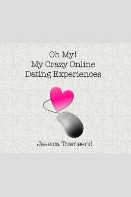 Book cover for Oh My! My Crazy Online Dating Experiences