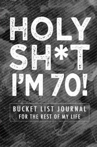 Cover of Holy Sh*t I'm 70!