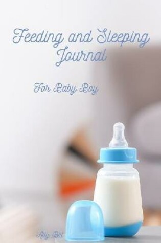 Cover of Feeding and Sleeping Journal for Baby Boy