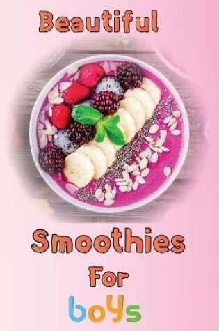 Cover of Beautiful Smoothies For boys