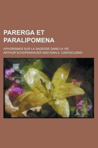 Cover of Parerga Et Paralipomena; Aphorismes Sur La Sagesse Dans La Vie