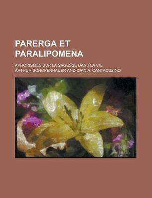 Book cover for Parerga Et Paralipomena; Aphorismes Sur La Sagesse Dans La Vie