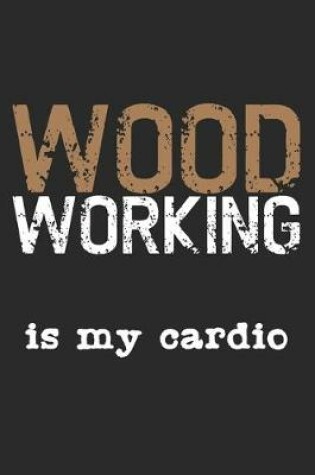 Cover of Woodworking Is My Cardio