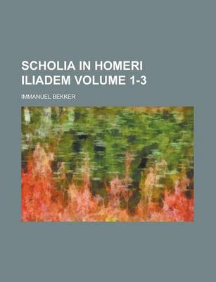 Book cover for Scholia in Homeri Iliadem Volume 1-3