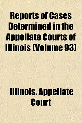 Book cover for Reports of Cases Determined in the Appellate Courts of Illinois (Volume 93)