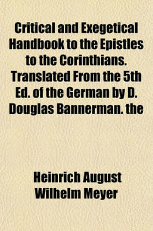 Cover of Critical and Exegetical Handbook to the Epistles to the Corinthians. Translated from the 5th Ed. of the German by D. Douglas Bannerman. the