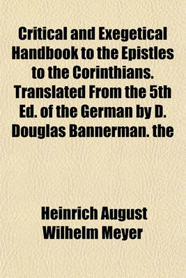 Book cover for Critical and Exegetical Handbook to the Epistles to the Corinthians. Translated from the 5th Ed. of the German by D. Douglas Bannerman. the