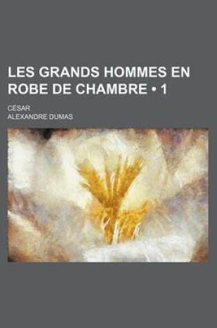 Cover of Les Grands Hommes En Robe de Chambre (1); Cesar