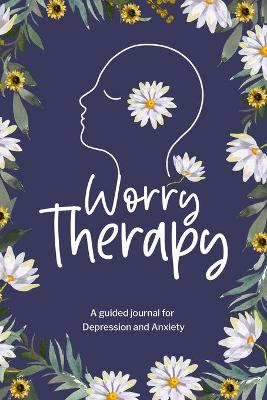 Book cover for Worry Therapy A Guided Journal for Depression and Anxiety,