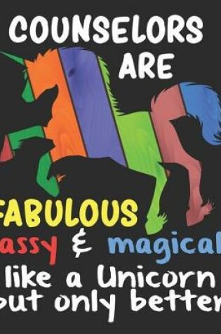 Cover of Counselors are Fabulous Sassy & Magical Like a Unicorn But Only Better