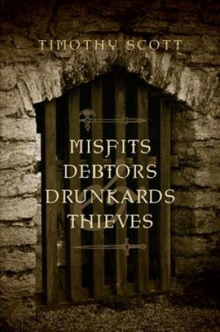 Cover of Misfits, Debtors, Drunkards, & Thieves