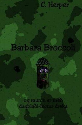 Cover of Barbara Broccoli Og Raunin Er Meo Dagblaoi-Lestur Dreka