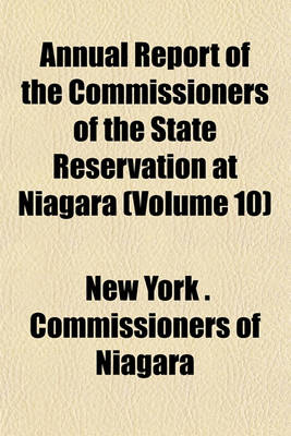 Book cover for Annual Report of the Commissioners of the State Reservation at Niagara (Volume 10)