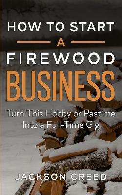 Book cover for How to Start a Firewood Business