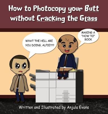 Book cover for How to Photocopy Your Butt without Cracking the Glass