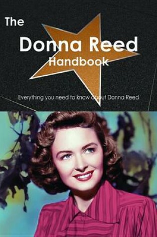 Cover of The Donna Reed Handbook - Everything You Need to Know about Donna Reed