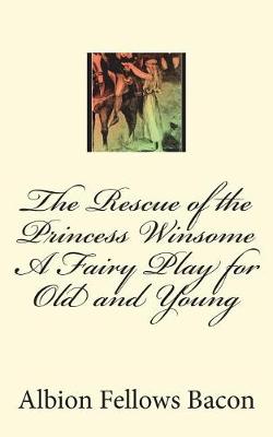 Book cover for The Rescue of the Princess Winsome a Fairy Play for Old and Young