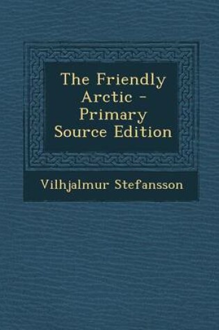 Cover of The Friendly Arctic - Primary Source Edition