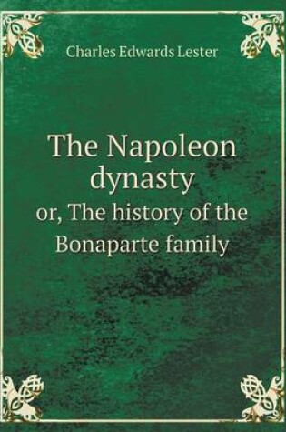 Cover of The Napoleon dynasty or, The history of the Bonaparte family