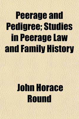 Book cover for Peerage and Pedigree; Studies in Peerage Law and Family History