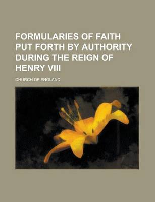 Book cover for Formularies of Faith Put Forth by Authority During the Reign of Henry VIII