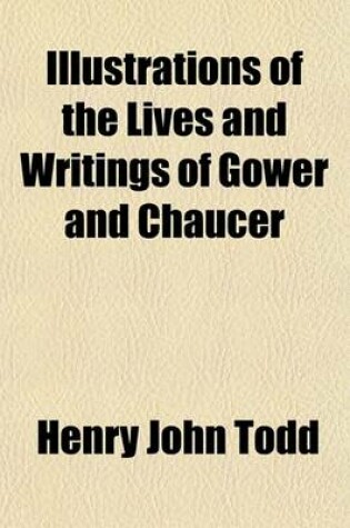 Cover of Illustrations of the Lives and Writings of Gower and Chaucer; Collected from Authentick Documents