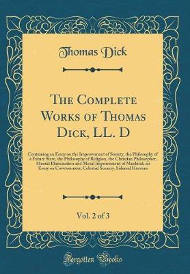 Book cover for The Complete Works of Thomas Dick, LL. D, Vol. 2 of 3